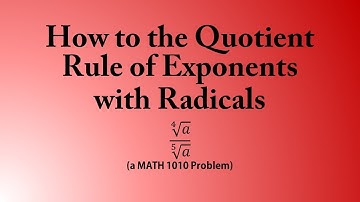 How to the Quotient Rule of Exponents  with Radicals (a MATH 1010 Problem)