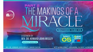 &quot;THE MAKINGS OF A MIRACLE&quot; PART 2 | Rev. Dr. Howard-John Wesley | May 5, 2024