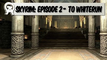 Skyrim: Episode 2 - to Whiterun