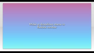 Make a dropdown menu in flexbox navbar