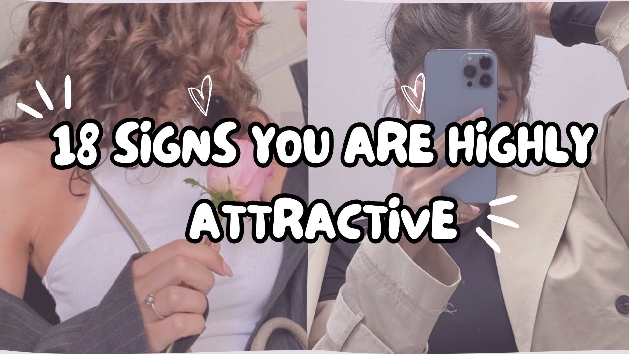 18 Signs you are Highly Attractive 
