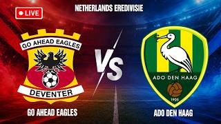 🔴 LIVE Go Ahead Eagles vs ADO Den Haag | Netherlands Eredivisie
