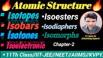 |Isotope|Isobar|Isotone|Isoelectronic|Isomorphs|Isodiaphers|Isoesters|Atomic Structure|11Th/IIT/NEET