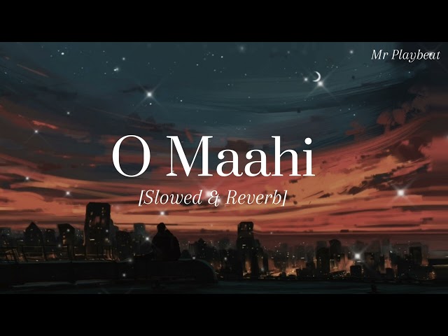 O Maahi | [Slowed & Reverb] | Dunki | @Mr.PlayBeat class=