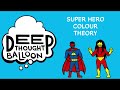 Deep Thought Balloon: Super Hero Colour Theory 1