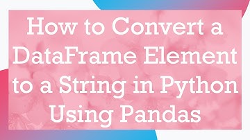 How to Convert a DataFrame Element to a String in Python Using Pandas