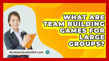 What Are Team Building Games For Large Groups? - BusinessGuide360.com