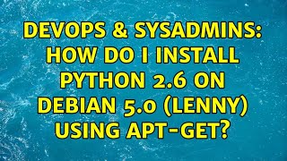 Famous DevOps & SysAdmins: How do I install Python 2.6 on Debian 5.0 (lenny) using apt-get? Wealth
