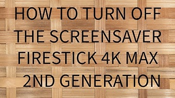 Turn Off Screensaver Firestick 4k Max 2nd Generation