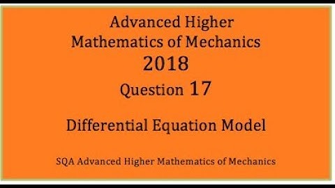 2018 SQA AH Mathematics of Mechanics. No.17 Differential Equation Model