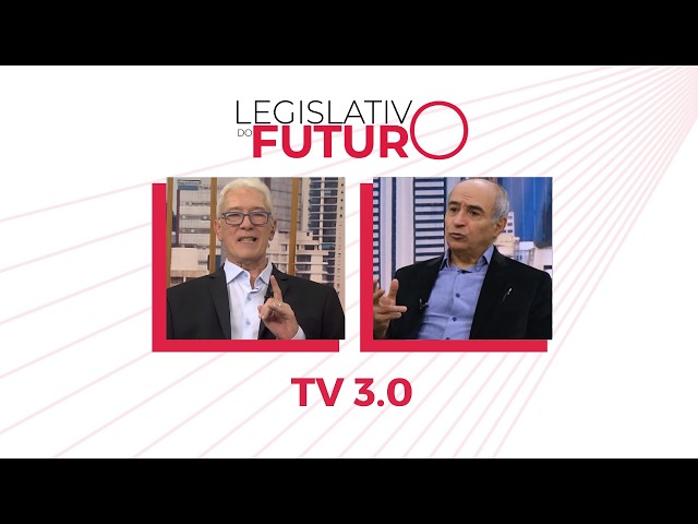 TV 3.0 | Legislativo do Futuro