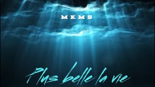 Mkms - Plus Belle La Vie Lyrics Vidéo