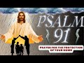 PRAYING PSALM 91 - Prayer for the protection of your home