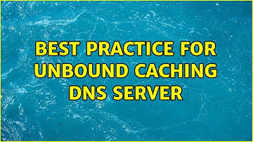 Best Practice for Unbound Caching DNS server