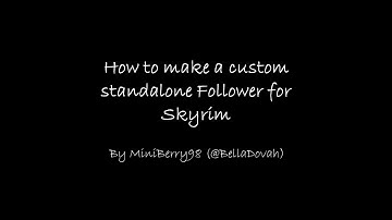 How to make a custom standalone Follower for Skyrim