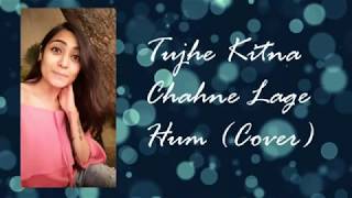Kabir Singh| Tujhe Kitna Chahne Lage (Cover) | Shreya Jain