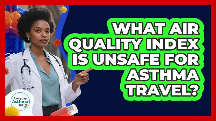 What Air Quality Index Is Unsafe For Asthma Travel?