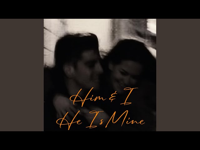 He is mine x Him & I