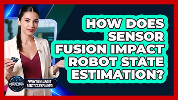 How Does Sensor Fusion Impact Robot State Estimation?