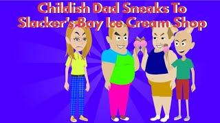 Childish Dad Sneaks To Slackers Bay Ice Cream Shop