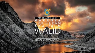 [PK] Makanya Gak Heran Ada Film WALID - Ust Badru Salam, Lc