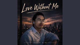 Love without me