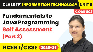 Fundamentals to Java Programming - Self Assessment (Part 2) | Class 11 IT Unit 5 (Code 802) Part B