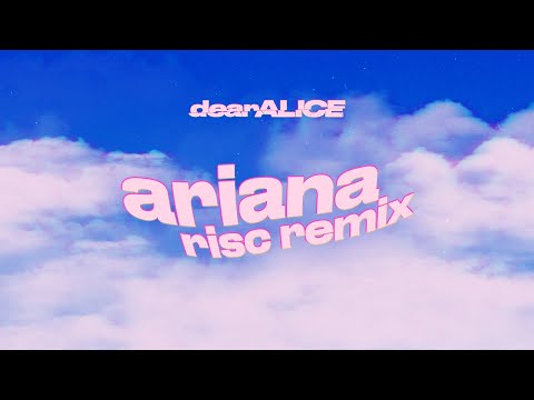 dearALICE- Ariana (Risc Remix) [Official Lyric Video]