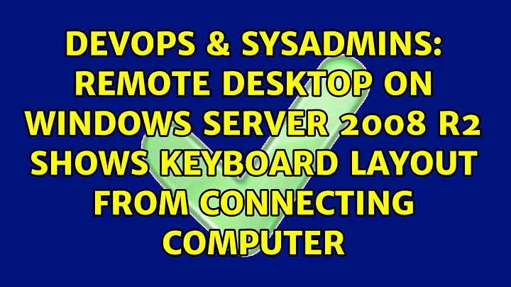 Remote desktop on Windows Server 2008 R2 shows keyboard layout from connecting computer