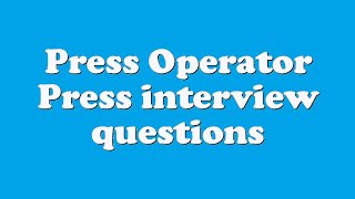 Press Operator Press interview questions