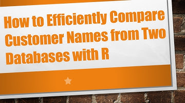 How to Efficiently Compare Customer Names from Two Databases with R