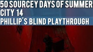 Half-Life 2: City 14 - Blind Playthrough - 50 Sourcey Days of Summer