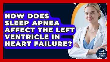 How Does Sleep Apnea Affect The Left Ventricle In Heart Failure? - Sleep Apnea Support Network