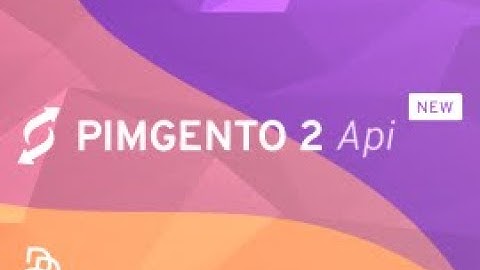 PIMGento 2 API : Présentation du connecteur entre Magento 2 et Akeneo