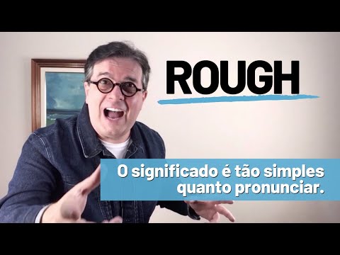 Rough - O significado é tão simples quanto falar.