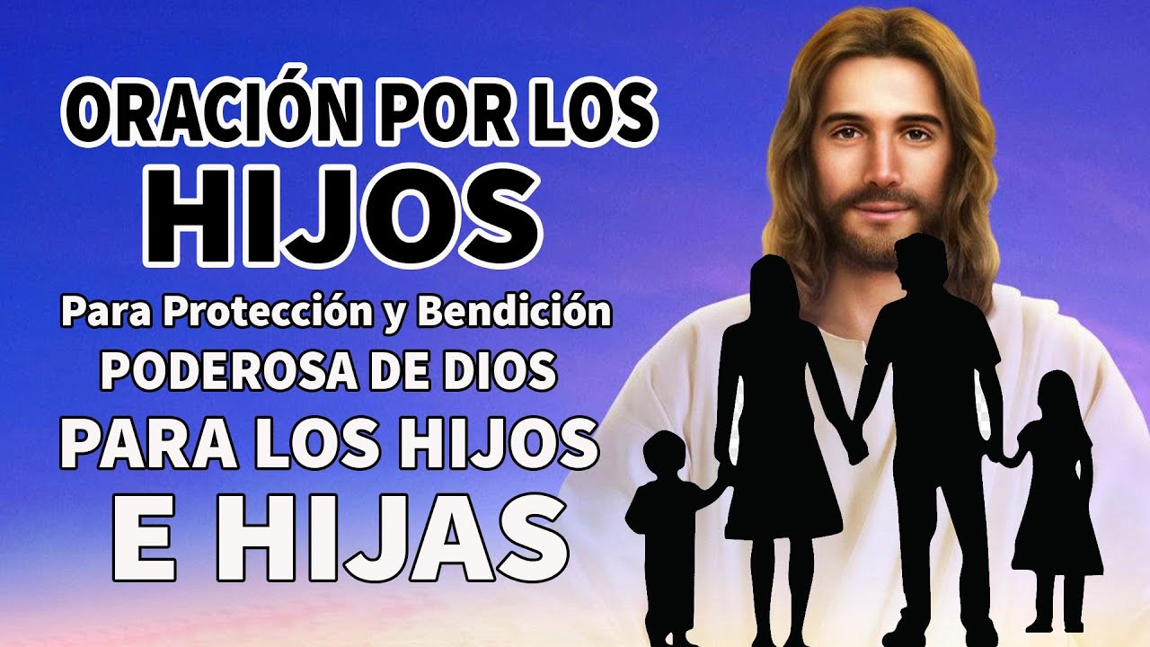 ORACION Por Los HIJOS y La FAMILIA Para Proteccion de Dios y Bendicion ...
