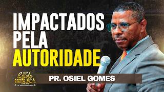 Pr. Osiel Gomes - IMPACTADOS PELA AUTORIDADE (Estudo Forte para Obreiros)