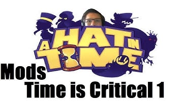 Time is Critical Part 1: A Hat in Time Mods!