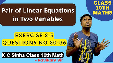Pair of Linear Equations in Two Variables :Exercise 3.5 Questions No 30-36 K C Sinha Class 10th Math