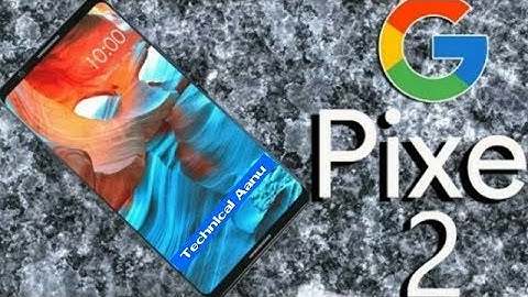 Google Pixel 2 Introduction with 18:9 Aspect Ratio,Infinity Display,Dual Camera | Techconfigurations