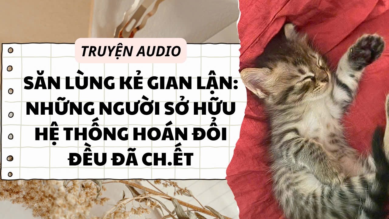 Truyện audio: HỆ THỐNG SĂN LÙNG KẺ GIAN LẬN | Truyện nhà Hôm