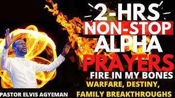 2HRS NON STOP APHA HOUR FIRE PRAYERS | PASTOR ELVIS AGYEMANG