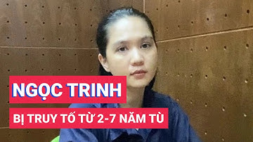 Ngọc Trinh bị truy tố theo khung hình phạt từ 2 - 7 năm tù