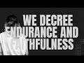 EP19 // WE DECREE ENDURANCE AND FAITHFULNESS | Decree The Week
