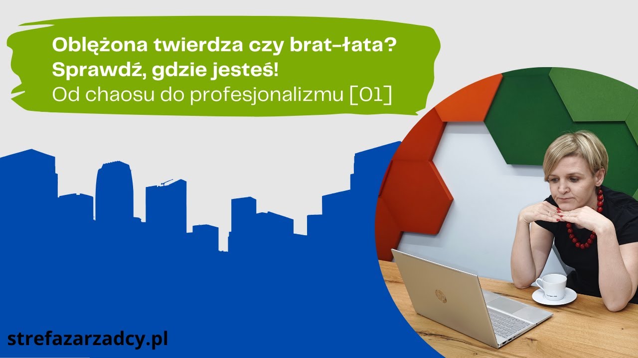 #55 Oblężona twierdza czy brat-łata? Sprawdź, gdzie jesteś! Od chaosu do profesjonalizmu [01]