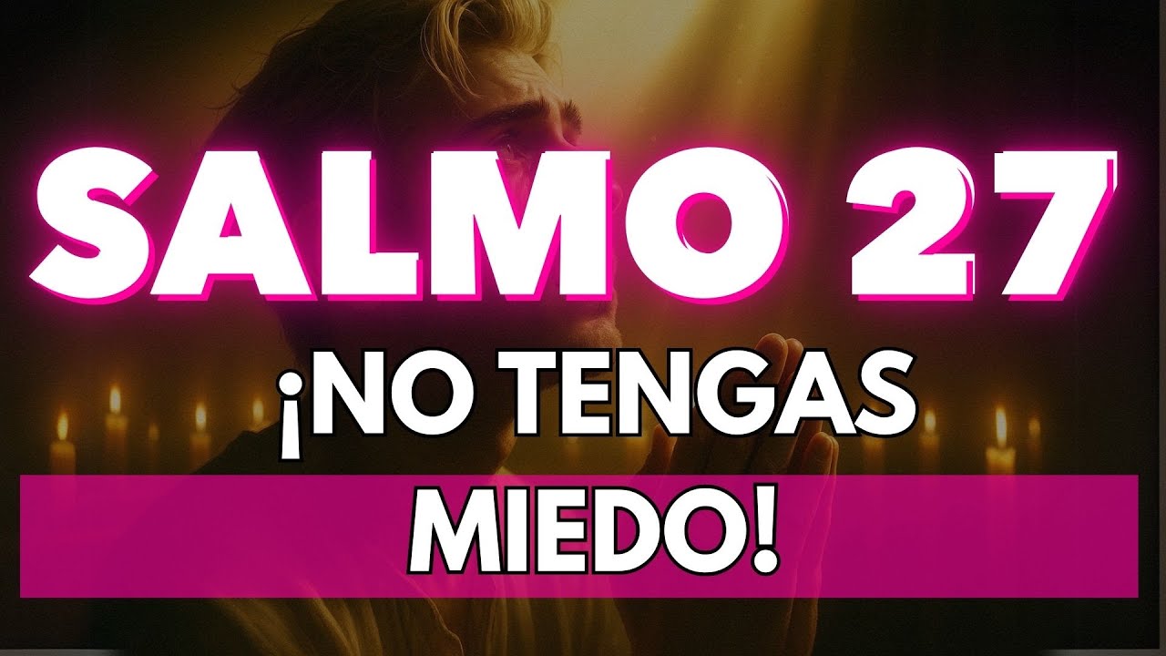 Salmo 27 Cuando el Miedo Te Ataque, ¡Acuérdate de Esta Promesa de Dios ...