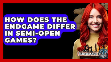 How Does The Endgame Differ In Semi-open Games? - The Board Game Xpert