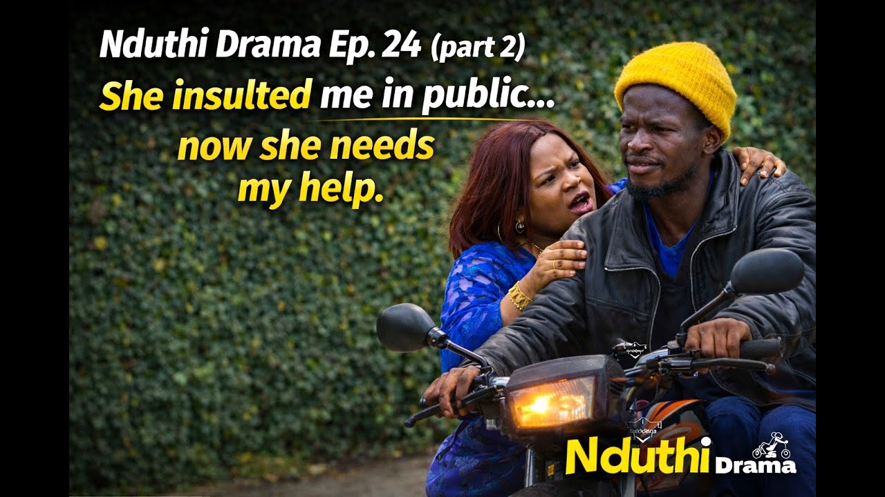 She insulted me in public… now she needs my help! Nduthi Drama Ep. 24 (part 2)