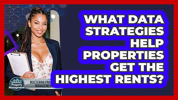 What Data Strategies Help Properties Get The Highest Rents? - Mastering Property Management