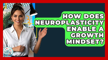 How Does Neuroplasticity Enable A Growth Mindset? - CBT Toolkit